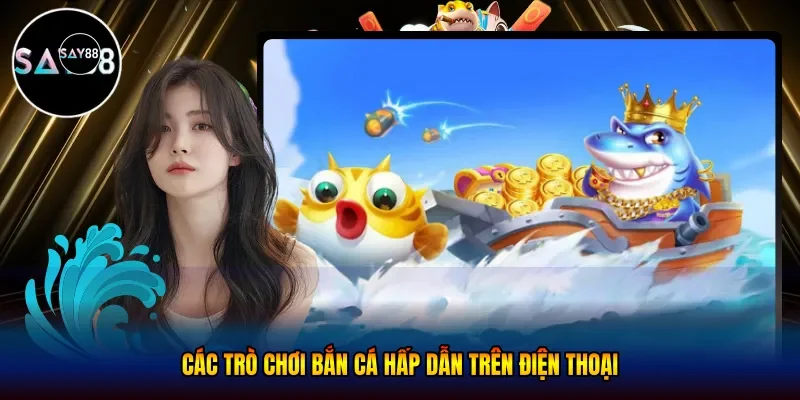 các trò chơi bắn cá hấp dẫn trên điện thoại