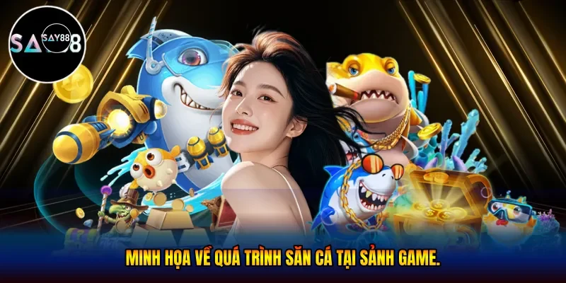 quá trình săn cá tại sảnh game