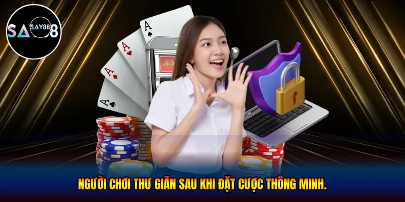 Người chơi thư giãn sau khi đặt cược thông minh