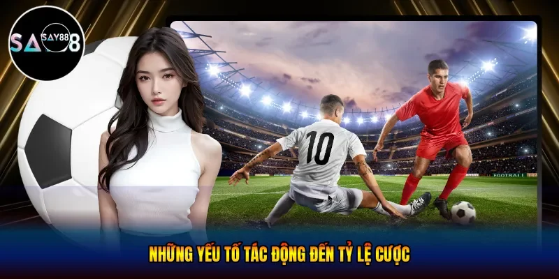 Những yếu tố tác động đến tỷ lệ cược